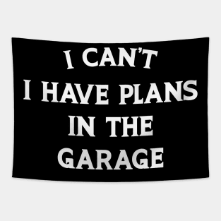 I Cant I Have Plans In The Garage Tapestry