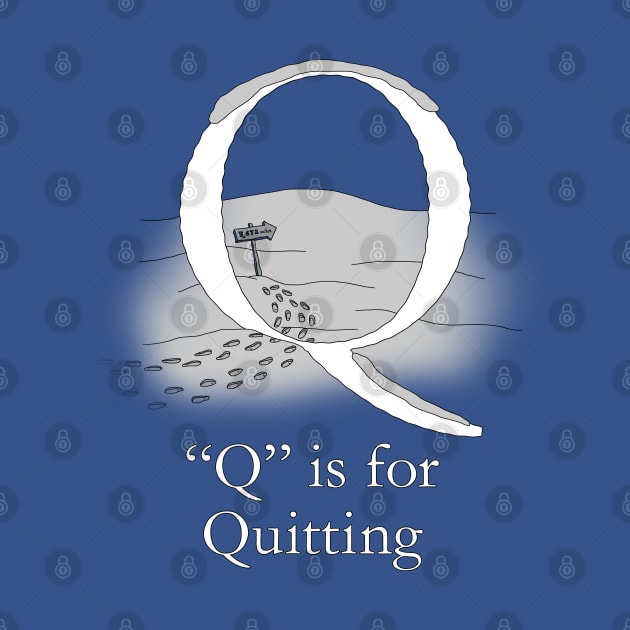 Q is for Quitting by TheWanderingFools