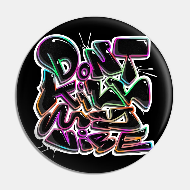 Dont kill my vibe Pin by Graffitidesigner