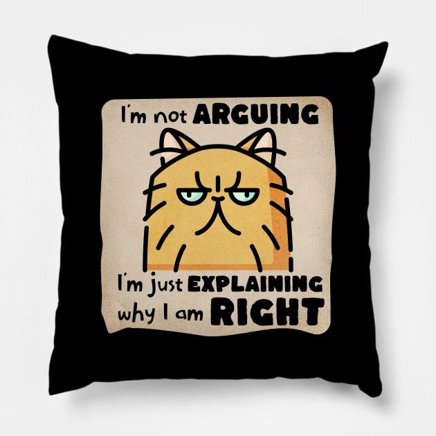 I'm Not Arguing, I'm Just Explaining Why I Am Right Pillow by LexieLou