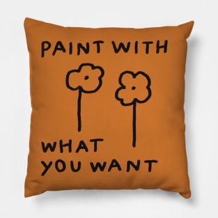 Paint with what you want Pillow