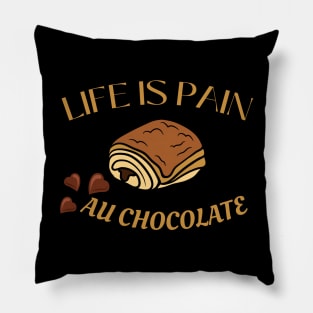 Life Is Pain - Au Chocolate | Desert Picture With Choclate Pieces Before Text Pillow