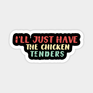 I'll Just Have The Chicken Tenders Funny Saying T-Shirt Magnet