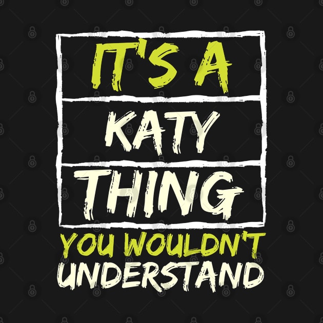 It's A Katy Thing You Wouldn't Understand by stevartist