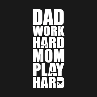 Dad Work Hard, May Mom Play Hard T-Shirt