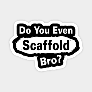 Scafffold Bro Magnet