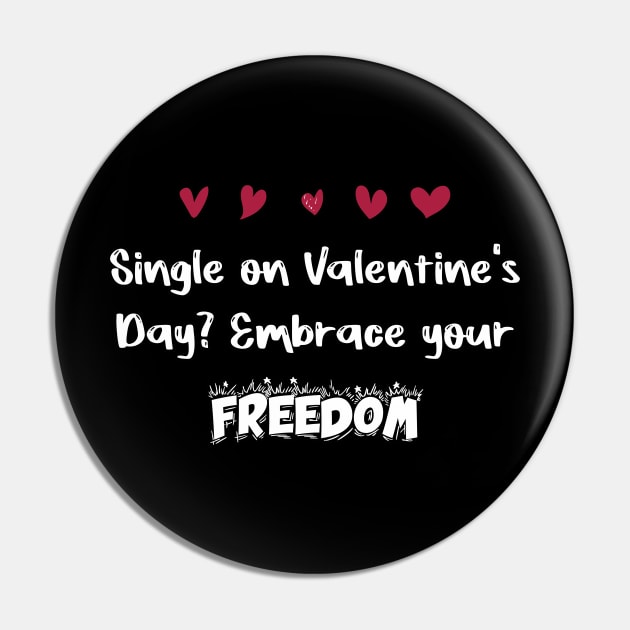 Single on Valentine's Day? Embrace your freedom Pin by FoolDesign