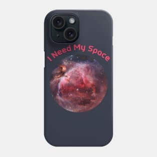 I Need My Space Orion Nebula Phone Case