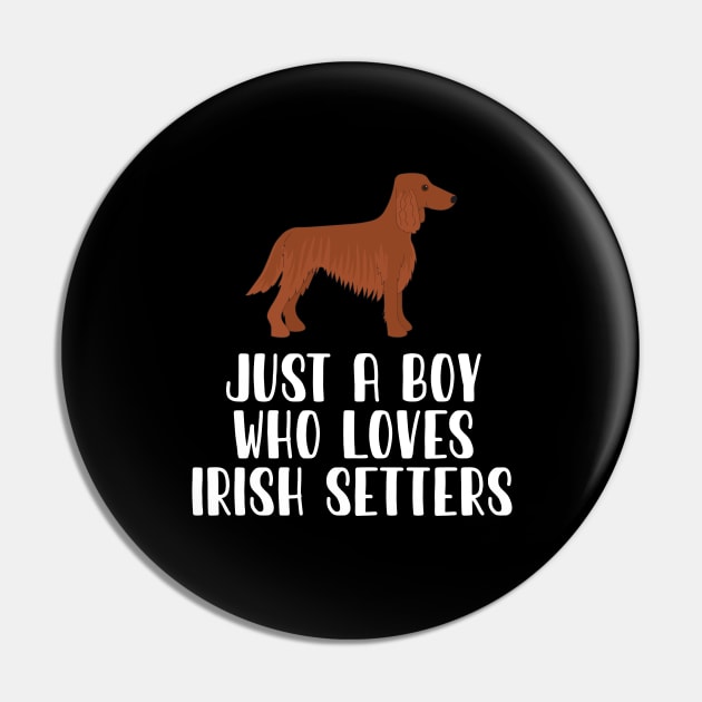 Just A Boy Who Loves Irish Setters Pin by simonStufios