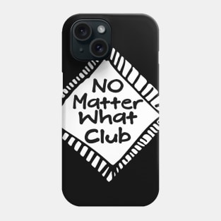 No Matter What Club Phone Case