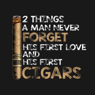 A Man Never Forget His First Love and His First CIGARS T Shirt, Best T-shirt For Cigar Lovers T-Shirt