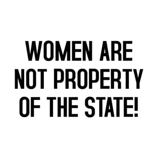 WOMEN ARE NOT PROPERTY OF THE STATE T-Shirt