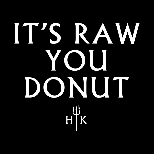 It's Raw You Donut by Tee Cult