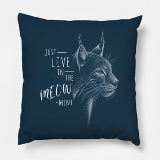 Live In The Meow-ment! Lynx Wildcat Pun Pillow