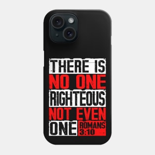 There Is No One Righteous Not Even One. Romans 3:10 Phone Case