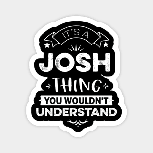 It's A Josh Thing You Wouldn't Understand Magnet