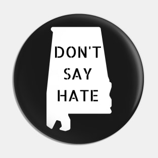Don't Say Hate - Oppose Don't Say Gay - White Alabama Silhouette - LGBTQIA2S+ Pin