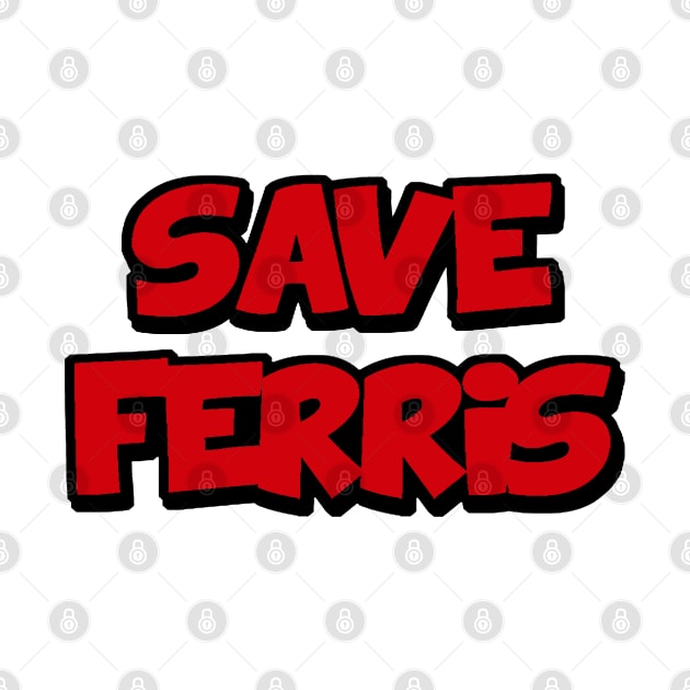 Save Ferris by FanSwagUnltd