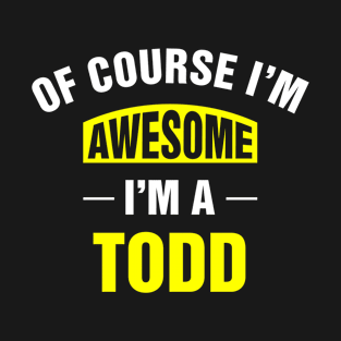 Of Course I'm Awesome, I'm A Todd, Todd Family Name T-Shirt