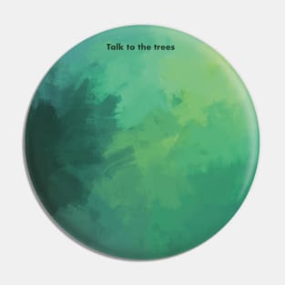 Talk to the trees Pin