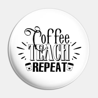 Coffee Teach Repeat Quote Pin