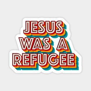 Jesus Was A Refuge Magnet