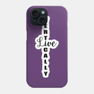 Live Vertically Phone Case