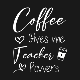 coffe gives me teacher power T-Shirt