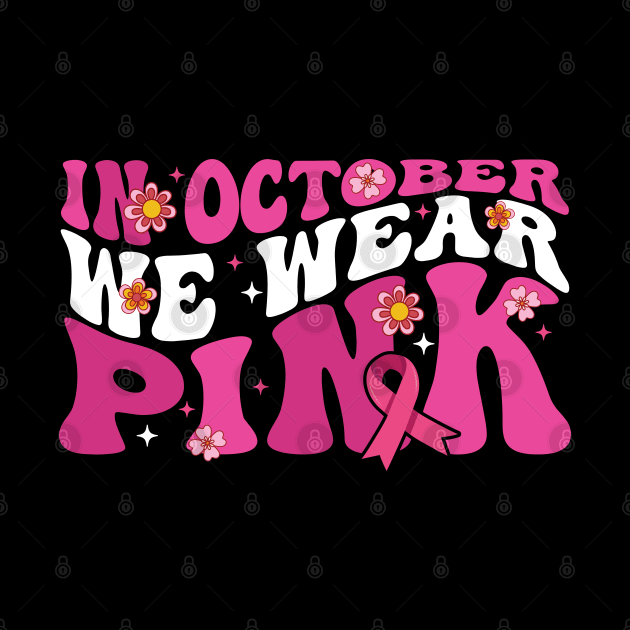 In October We Wear Pink flower groovy Breast Cancer Awareness Ribbon Cancer Ribbon Cut by Gaming champion