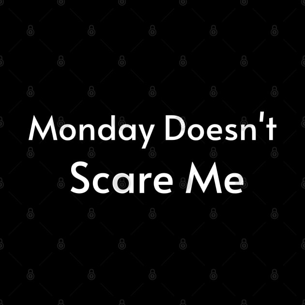 Monday Doesn't Scare Me by Dippity Dow Five