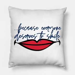 ...because everyone deserves to smile Design 5 Pillow