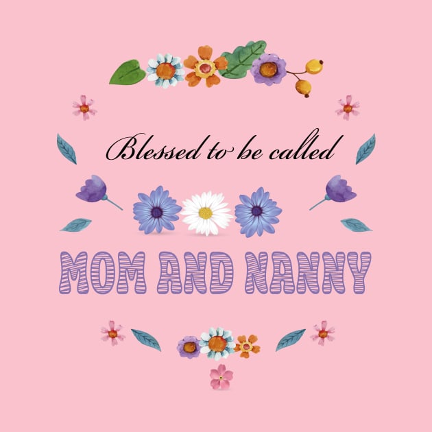 Blessed To Be Called Mom And Nanny by houdasagna