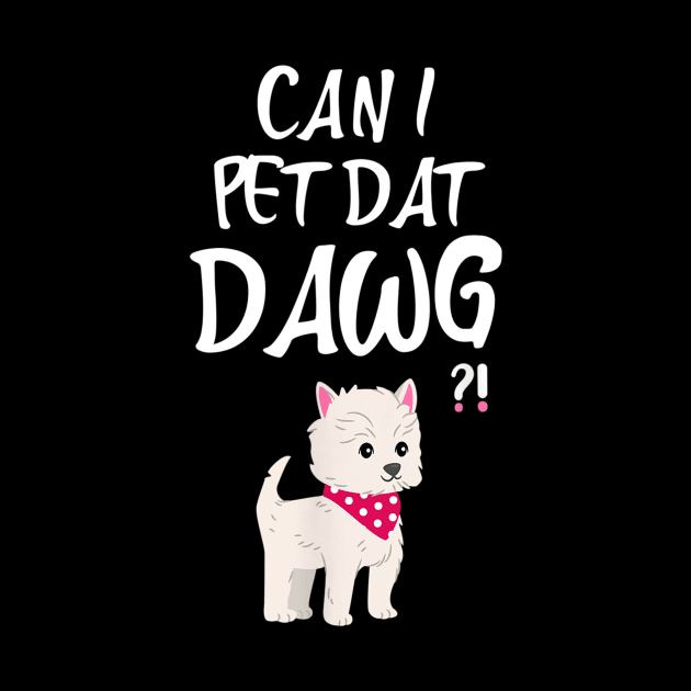 Can I Pet Dat Dawg graphic dog Funny Costume Gift by Carmenshutter