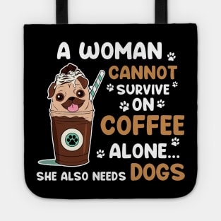 A Woman Cannot Survive On Coffee Alone She Also Needs Her DOG tshirt funny gift Tote