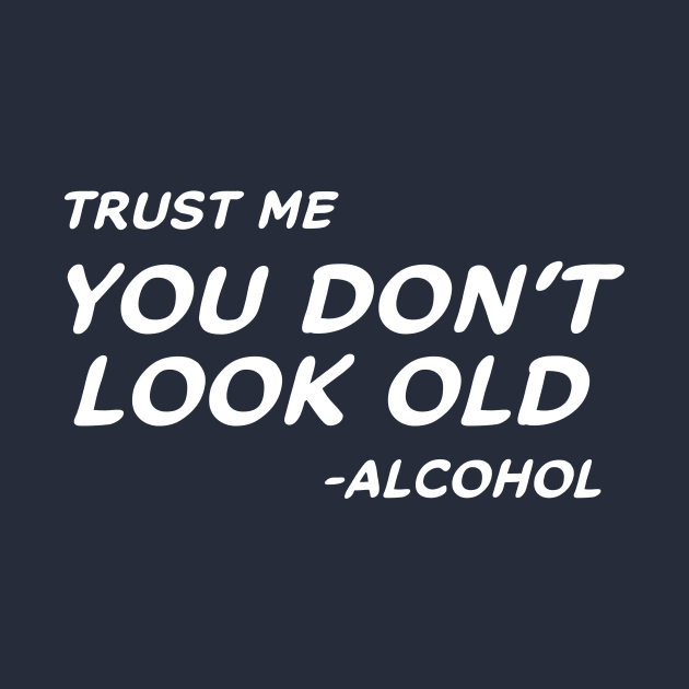Trust Me You Don't Look Old - Alcohol #2 by MrTeddy