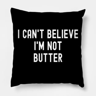 I Can't Believe I'm Not Butter Pillow