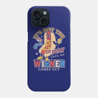 It's Not 4th of July Until My Wiener Comes Out Funny Hot Dog Phone Case