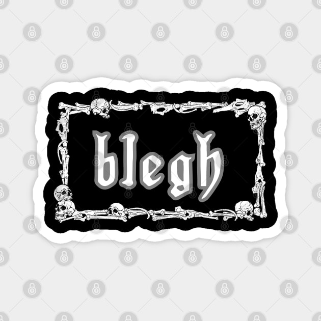 Blegh Magnet by GenXDesigns