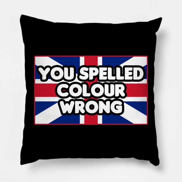 You Spelled Color Wrong Pillow by HellraiserDesigns