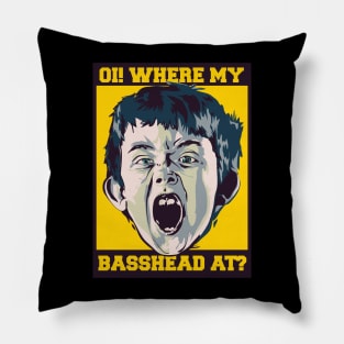 OI! Where My Basshead At ? ( Calling all Basshead Crew ) Pillow