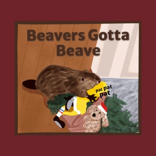 Beavers Gotta Beave T-Shirt