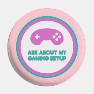 Ask about my gaming setup - label Pin