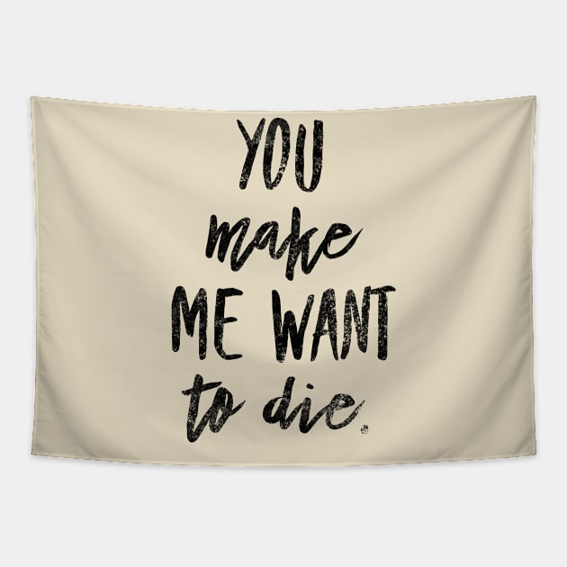 You make me want to die Tapestry by Digital GraphX