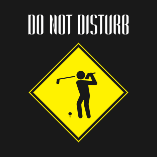 Golf Do Not Disturb T-Shirt