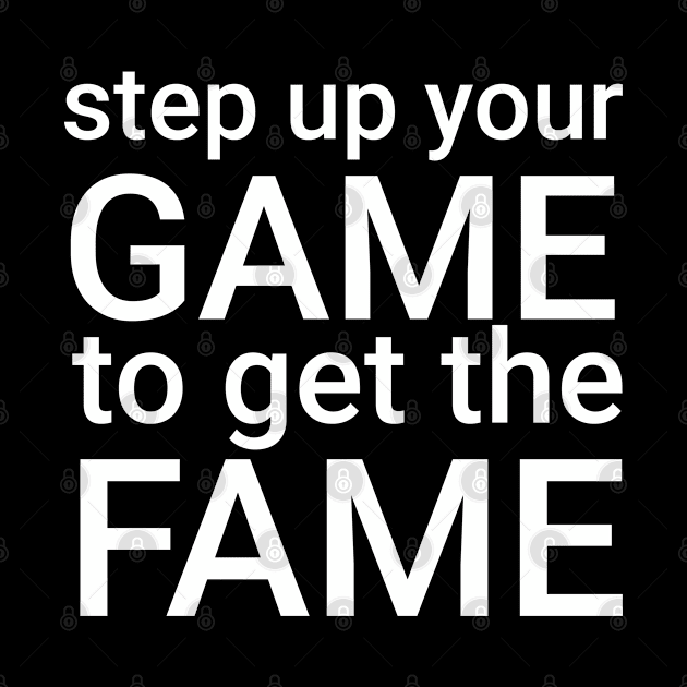 step up your game to get the fame by Yoodee Graphics