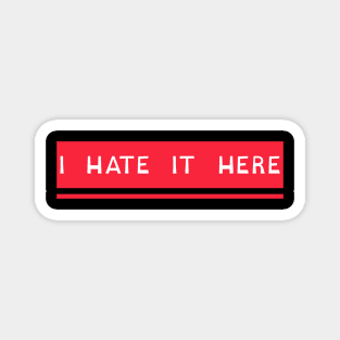 I Hate It Here Tee Magnet