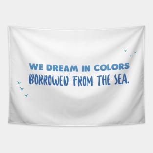 We dream in colors - Ocean Quotes Tapestry