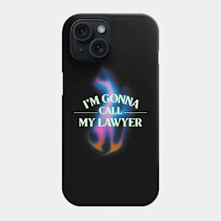 I'm gonna call my lawyer Phone Case