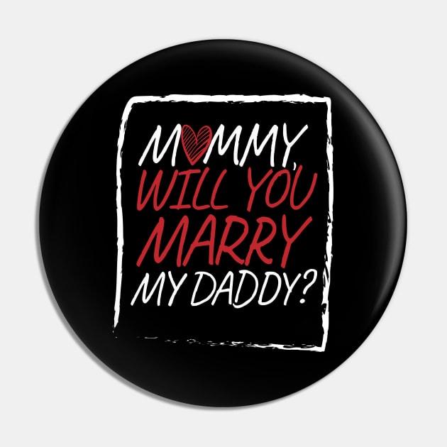 Mommy Will You Marry Daddy Marriage love Pin by MooonTees