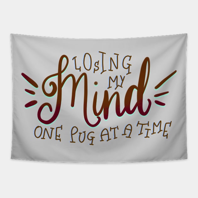 Losing my Mind one Pug at a Time T-shirt Tapestry by PhantomDesign